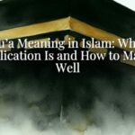 Du’a Meaning in Islam: What Supplication Is and How to Make It Well