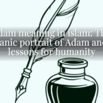 adam meaning in islam: The Qur’anic portrait of Adam and the lessons for humanity