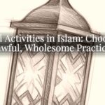 Halal Activities in Islam: Choosing Lawful, Wholesome Practices