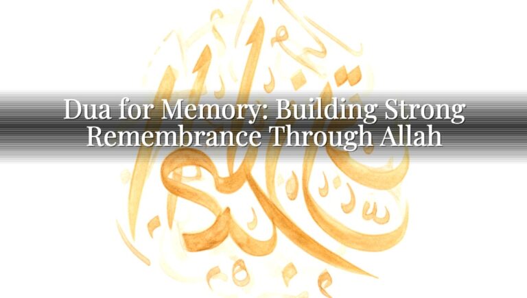 Dua for Memory: Building Strong Remembrance Through Allah Dua for Memory: Building Strong Remembrance Through Allah