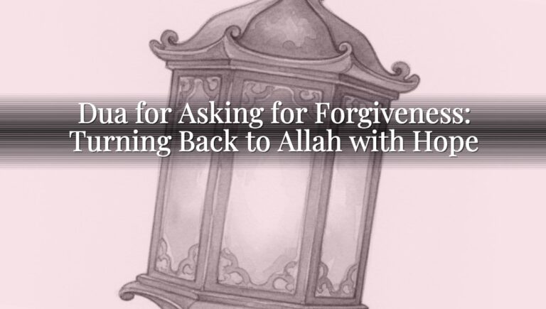Dua for Asking for Forgiveness: Turning Back to Allah with Hope