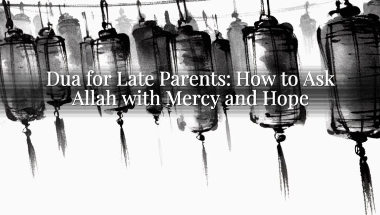 Dua for Late Parents: How to Ask Allah with Mercy and Hope