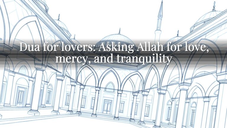 Dua for lovers: Asking Allah for love, mercy, and tranquility Dua for lovers: Asking Allah for love, mercy, and tranquility