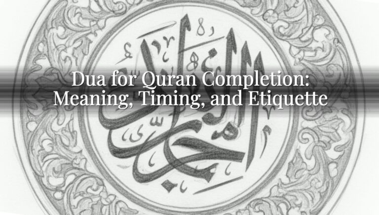 Dua for Quran Completion: Meaning, Timing, and Etiquette