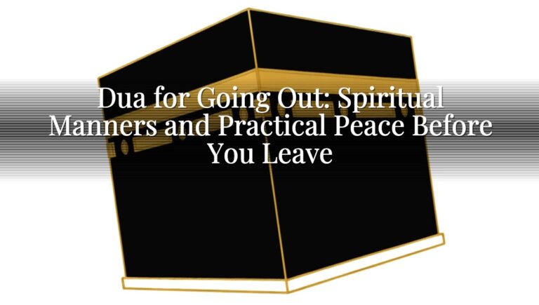 Dua for Going Out: Spiritual Manners and Practical Peace Before You Leave