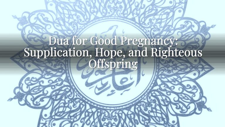 Dua for Good Pregnancy: Supplication, Hope, and Righteous Offspring