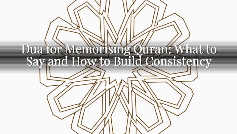 Dua for Memorising Quran: What to Say and How to Build Consistency Dua for Memorising Quran: What to Say and How to Build Consistency