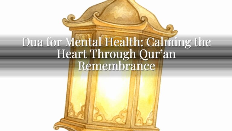 Dua for Mental Health: Calming the Heart Through Qur’an Remembrance