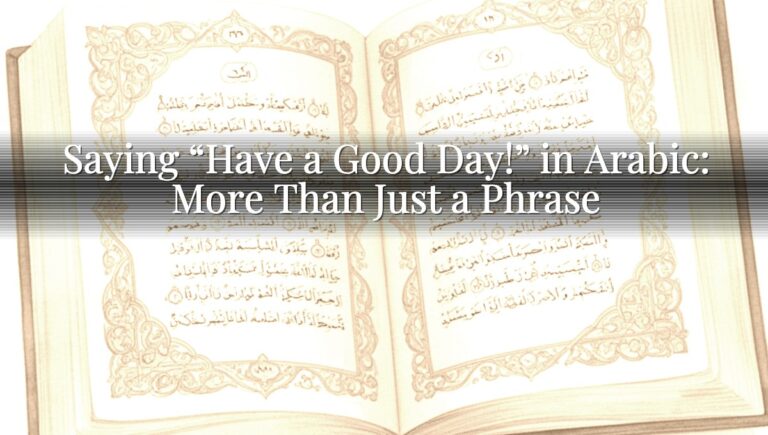 Saying “Have a Good Day!” in Arabic: More Than Just a Phrase