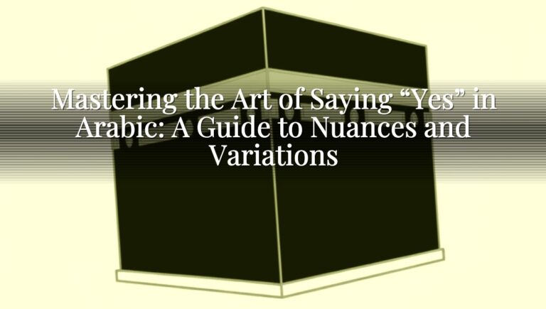 Mastering the Art of Saying "Yes" in Arabic: A Guide to Nuances and Variations Mastering the Art of Saying “Yes” in Arabic: A Guide to Nuances and Variations