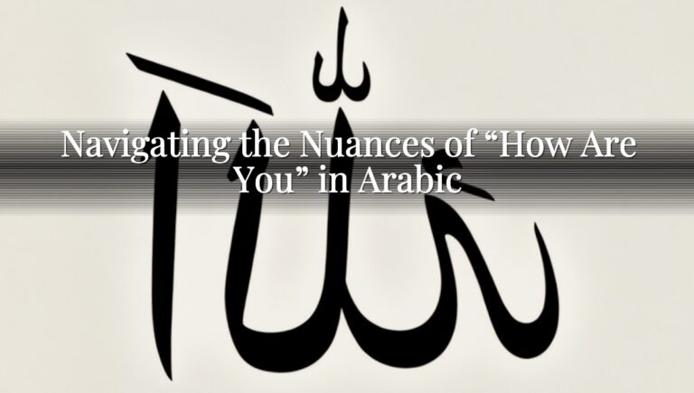 Navigating the Nuances of "How Are You" in Arabic Navigating the Nuances of “How Are You” in Arabic
