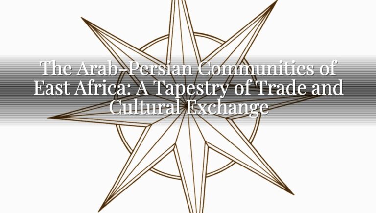 The Arab-Persian Communities of East Africa: A Tapestry of Trade and Cultural Exchange