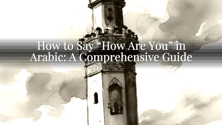 How to Say “How Are You” in Arabic: A Comprehensive Guide